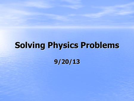 Solving Physics Problems 9/20/13. Bellwork Which of the following is not a vector? Which of the following is not a vector? –Displacement, Time, Acceleration.