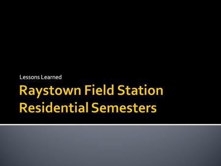 Lessons Learned.  Transformations campaign  Develop strategic plan  External review team proposes internal residential program  2003 - construct.