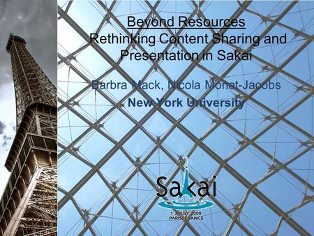 Beyond Resources Rethinking Content Sharing and Presentation in Sakai Barbra Mack, Nicola Monat-Jacobs New York University.