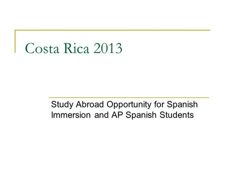 Costa Rica 2013 Study Abroad Opportunity for Spanish Immersion and AP Spanish Students.