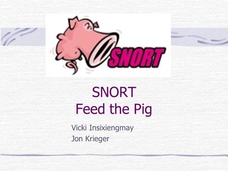 SNORT Feed the Pig Vicki Insixiengmay Jon Krieger.