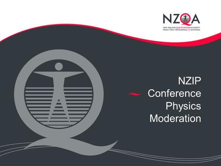 NZIP Conference Physics Moderation. Outline Purpose of moderation Submitting material for moderation Physics moderation resources Using an assessment.