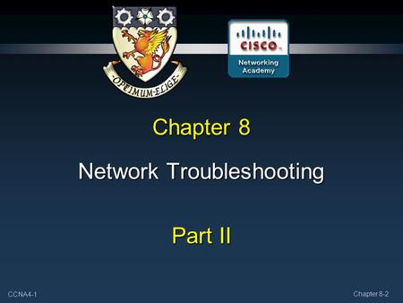 CCNA4-1 Chapter 8-2 Chapter 8 Network Troubleshooting Part II.