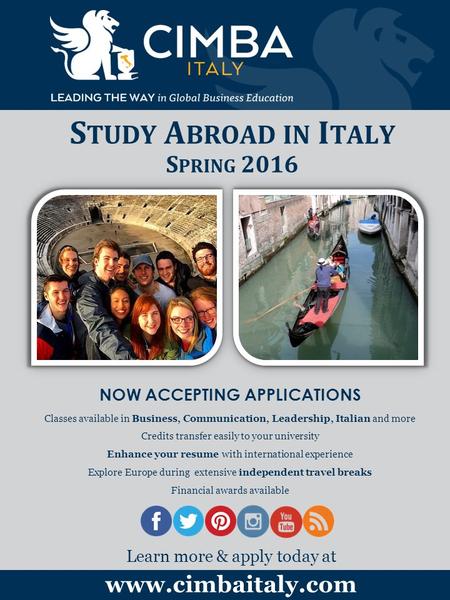 S TUDY A BROAD IN I TALY S PRING 2016 NOW ACCEPTING APPLICATIONS Classes available in Business, Communication, Leadership, Italian and more Credits transfer.