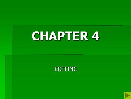 CHAPTER 4 EDITING. CHAPTER OBJECTIVES  Explore the Theoretical Foundations for Editorial Decisions;  Gain an understanding of the universal features.