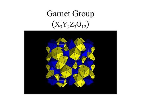 Garnet Group ( X 3 Y 2 Z 3 O 12 ). Garnets are diverse compositionally, physically, and in mode of occurrence - the garnet structure accommodates cations.