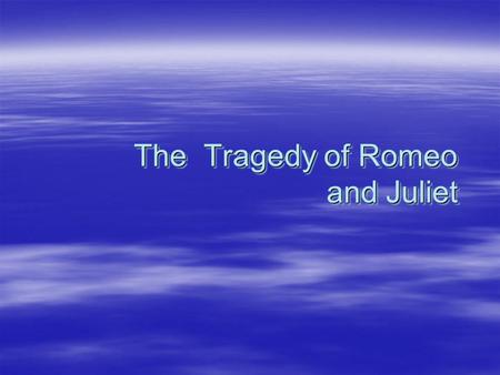 The Tragedy of Romeo and Juliet