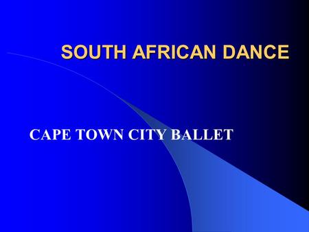 SOUTH AFRICAN DANCE CAPE TOWN CITY BALLET. BACKGROUND 1934 Dulcie Howes began her own ballet school (This year is 70 th anniversary) 1937 UCT Ballet School.