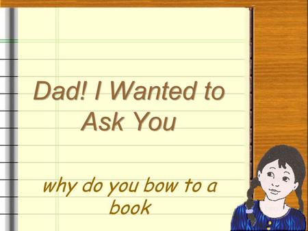 why do you bow to a book Father: Sonny, you must bow to Guru Granth Sahib. I have been told that you have set a wrong example for other young Sikhs.