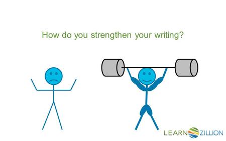 How do you strengthen your writing?. In this lesson you will learn to strengthen your writing by using linking words and “wow” words.