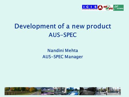 Development of a new product AUS-SPEC Nandini Mehta AUS-SPEC Manager.