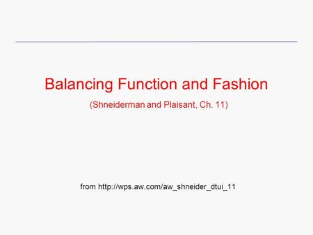 Balancing Function and Fashion (Shneiderman and Plaisant, Ch. 11)