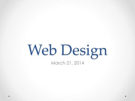 Web Design March 21, 2014. Agenda Return graded work Review / Discuss Homework Assignment Unit 6: Web Authoring Software Lesson Objectives: Students develop.