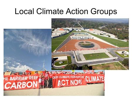 Local Climate Action Groups. Transition Towns Change and influence Transition Movement  Changing context for debate by reducing dependence and showing.