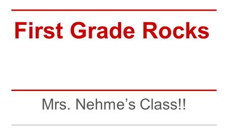 First Grade Rocks Mrs. Nehme’s Class!!. First Things First…(Primero Cosas) ★ Sign in (firmar el papel) ★ Pick up a Back to School Packet - (Tocar una.