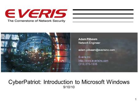 CyberPatriot: Introduction to Microsoft Windows 9/10/10 Adam Pilbeam Network Engineer Everis Inc  (315)