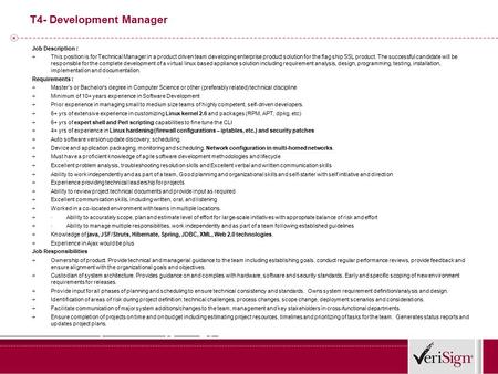 T4- Development Manager Job Description : + This position is for Technical Manager in a product driven team developing enterprise product solution for.