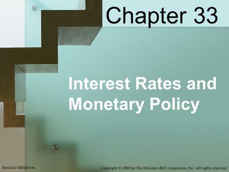 Interest Rates and Monetary Policy Chapter 33 McGraw-Hill/Irwin Copyright © 2009 by The McGraw-Hill Companies, Inc. All rights reserved.