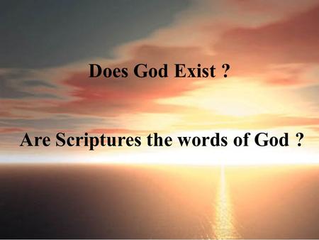 Does God Exist ? Are Scriptures the words of God ?