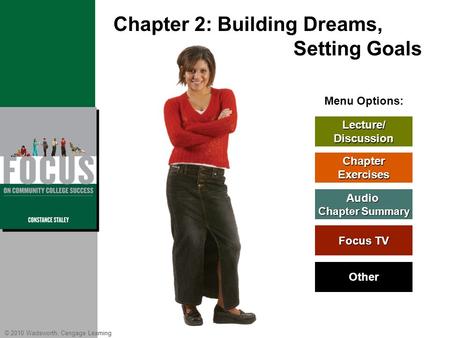 © 2010 Wadsworth, Cengage Learning Menu Options: Focus TV Focus TV Lecture/ Discussion Chapter Exercises Audio Chapter Summary Chapter Summary Other Chapter.