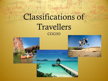 Classifications of Travellers CGG3O. What Classifies as “Tourism”?  You are known as a tourist if you are visiting a particular location for at least.