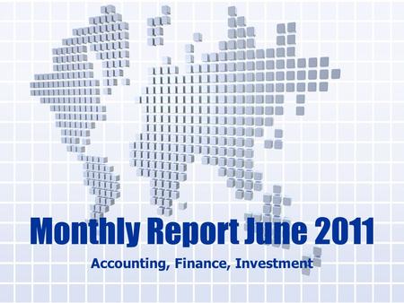 Monthly Report June 2011 Accounting, Finance, Investment.