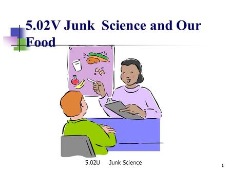 5.02V Junk Science and Our Food 1 5.02U Junk Science.