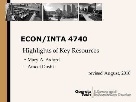 ECON/INTA 4740 Highlights of Key Resources - Mary A. Axford - Ameet Doshi revised August, 2010.