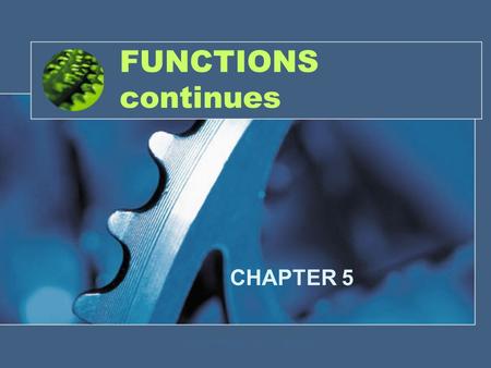 Senem Kumova Metin // CS115 // 2008-20091 FUNCTIONS continues CHAPTER 5.