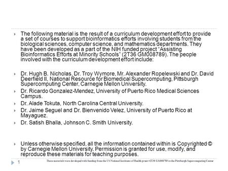  The following material is the result of a curriculum development effort to provide a set of courses to support bioinformatics efforts involving students.