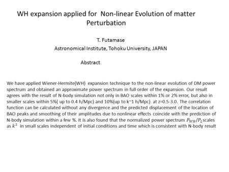 WH expansion applied for Non-linear Evolution of matter Perturbation T. Futamase Astronomical Institute, Tohoku University, JAPAN Abstract.