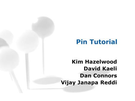 Pin Tutorial Kim Hazelwood David Kaeli Dan Connors Vijay Janapa Reddi.