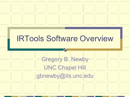 IRTools Software Overview Gregory B. Newby UNC Chapel Hill