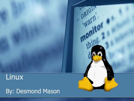 Linux By: Desmond Mason Linux History In 1991, Linus Torvalds, while enrolled at the University of Helsinki, had an idea!... …build a Unix-like operating.