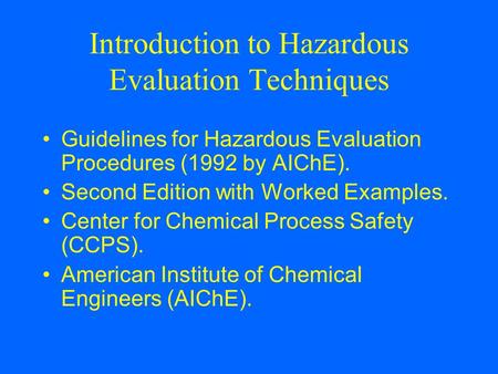 Introduction to Hazardous Evaluation Techniques Guidelines for Hazardous Evaluation Procedures (1992 by AIChE). Second Edition with Worked Examples. Center.