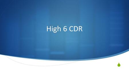  High 6 CDR. Group Members Kirk Chan Brian Troili Ali Mizan Laura Rubio-Perez.