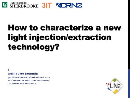 How to characterize a new light injection/extraction technology? By Guillaume Beaudin PhD Student in Electrical Engineering.