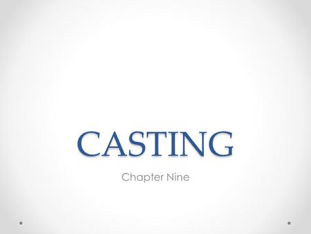 CASTING Chapter Nine. SUCCESS Most director’s agree that success depends on making good casting choices…