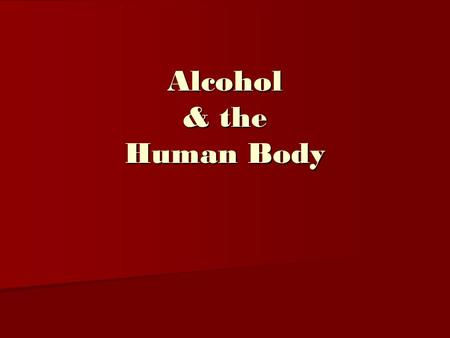 Alcohol & the Human Body. Term to know… B.A.C. = blood alcohol concentration.