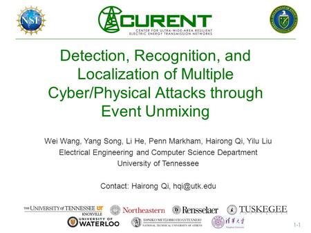 Detection, Recognition, and Localization of Multiple Cyber/Physical Attacks through Event Unmixing Wei Wang, Yang Song, Li He, Penn Markham, Hairong Qi,