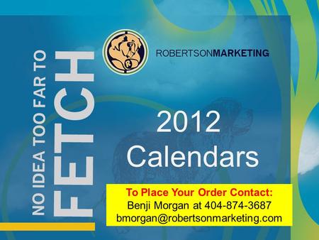 2012 Calendars To Place Your Order Contact: Benji Morgan at 404-874-3687