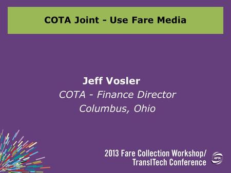 COTA Joint - Use Fare Media Jeff Vosler COTA - Finance Director Columbus, Ohio.