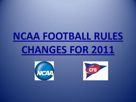 NCAA FOOTBALL RULES CHANGES FOR 2011. 2010 CHANGES EFFECTIVE IN 2011.