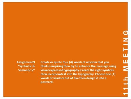 11th MEETING Assignment 9 “Syntactic & Semantic V” Create or quote four (4) words of wisdom that you think is inspiring then try to enhance the message.