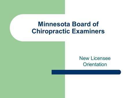 Minnesota Board of Chiropractic Examiners New Licensee Orientation.