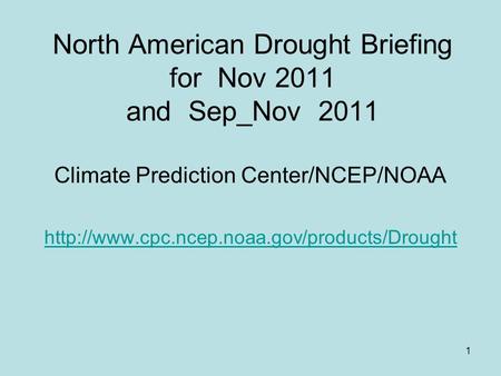 1 North American Drought Briefing for Nov 2011 and Sep_Nov 2011 Climate Prediction Center/NCEP/NOAA