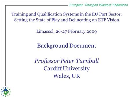 European Transport Workers’ Federation Training and Qualification Systems in the EU Port Sector: Setting the State of Play and Delineating an ETF Vision.