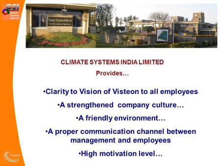 CLIMATE SYSTEMS INDIA LIMITED Provides… Clarity to Vision of Visteon to all employees A strengthened company culture… A friendly environment… A proper.