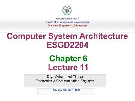 Eng. Mohammed Timraz Electronics & Communication Engineer University of Palestine Faculty of Engineering and Urban planning Software Engineering Department.