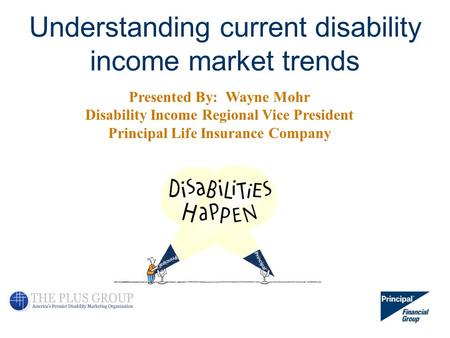 For producer use only. Not for use in sales situations. - 1 - Understanding current disability income market trends Presented By: Wayne Mohr Disability.